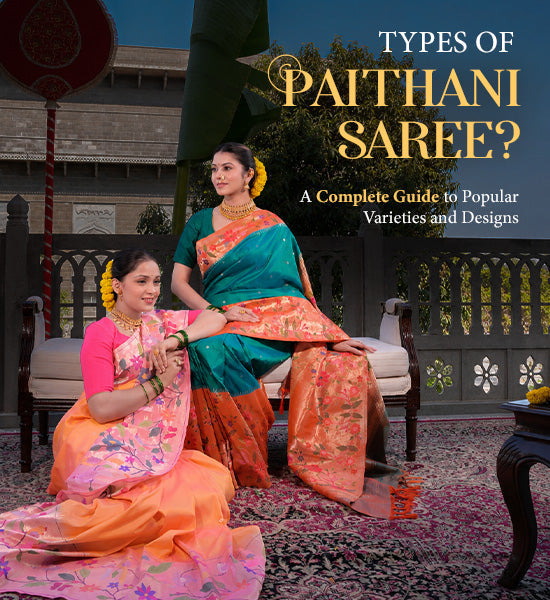 Types of Paithani Sarees: A Complete Guide to Popular Varieties and Designs